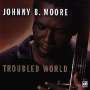 Johnny B. Moore (Blues): Troubled World, CD