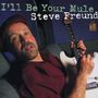 Steve Freund: I'll Be Your Mule, CD