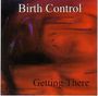 Birth Control: Getting There, CD