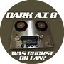 Dark A.T.8: Was guckst Du Lan? (Limited Numbered Edition) (Picture Disc), MAX