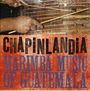 Chapinlandia: Marimba Music Of Guatem, CD