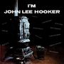 John Lee Hooker: I'm John Lee Hooker, LP