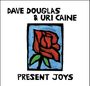 Dave Douglas & Uri Caine: Present Joys, CD