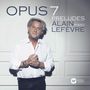 Alain Lefevre (geb. 1962): 7 Preludes "Opus 7", CD