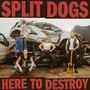 Split Dogs: Here To Destroy, CD