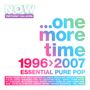 Texte: "NOW THAT'S WHAT I CALL AN ERA... one more time 1996>2007 ESSENTIAL PURE POP." Liste von Popstars unten.