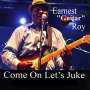 Earnest 'guitar' Roy: Come On Let's Juke, CD