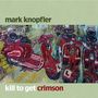 Mark Knopfler: Kill To Get Crimson, CD