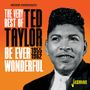 Ted Taylor: The Very Best Of Ted Taylor: Be Ever Wonderful 1, CD