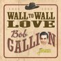 Bob Gallion: Wall To Wall Love, CD