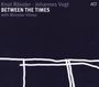 Knut Rössler, Johannes Vogt & Miroslav Vitous: Between The Times, CD