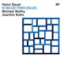 Heinz Sauer, Michael Wollny & Joachim Kühn: If Blue Then Blue, CD