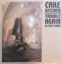 Cakekitchen: Trouble Again In This Town, LP