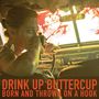 Drink Up Buttercup: Born & Thrown On A Hook, LP
