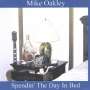 Mike Oakley: Spendin The Day In Bed, CD