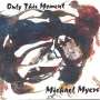 Michael Myers: Only This Moment, CD