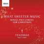 : Tenebrae - What Sweeter Music (Songs & Carols for Christmas), CD