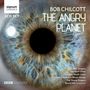 Bob Chilcott: The Angry Planet (Kantate), CD,CD