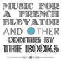 The Books: Music For A French Elevator And Other Oddities By The Books (Limited Edition), LP,LP