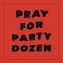 Party Dozen: Pray For Party Dozen, LP