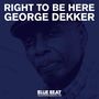 George Dekker: Right To Be Here, CD