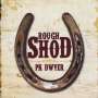 Pk Dwyer: Rough Shod, CD