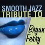Smooth Jazz All Stars: Tribute To Bryan Ferry, CD