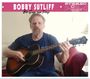 Bobby Sutliff: Bob Sings And Plays, CD