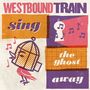 Westbound Train: Sing The Ghost Away (Blood Orange Vinyl), LP