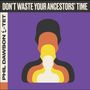 Phil Dawson: Don't Waste Your Ancestors' Time, LP