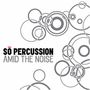 So Percussion: Amid The Noise, CD
