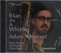 Adam Niewood: Blue As A Whistle, CD
