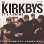 Kirkbys: It's A Crime: Complete Recordings, CD