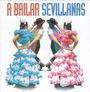 : A Bailar Sevillanas: 40 Sevillanas Inolvidables, CD,CD