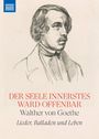 Der Text sagt: "Der Seele Innerstes Ward Offenbar, Walther von Goethe, Lieder, Balladen und Leben." Zeichnung eines Mannes.