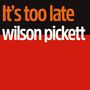 Wilson Pickett: It's Too Late, CD