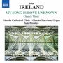John Ireland: Geistliche Chorwerke "My Song Is Love Unknown", CD