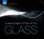 Philip Glass: Of Beauty & Light - The Music of Philip Glass, CD,CD,CD
