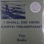 The Body: I Shall Die Here / Earth Triumphant (Limited Edition) (White Vinyl), LP,LP