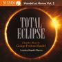 Georg Friedrich Händel: Instrumentalmusiken aus Opern & Oratorien - "Händel at Home" Vol.2 (Total Eclipse), CD