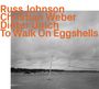 Russ Johnson: To Walk On Eggshells, CD
