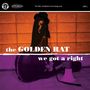 The Golden Rat: We Got A Right, CD