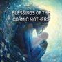 Text: "BLESSINGS OF THE COSMIC MOTHERS". Malerei: Mutterfigur hält ein Kind liebevoll im Arm, in blauen Tönen.