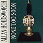 Allan Holdsworth: None Too Soon, CD