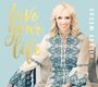 Hilary Weeks: Love Your Life, CD