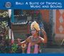 : Bali - Suite Of Tropical Music And Sounds, CD