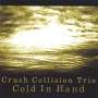Crush Collision Trio: Cold In Hand, CD