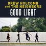 Drew Holcomb & The Neighbors: Good Light, CD