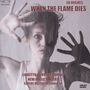 Ed Hughes: When The Flame Dies, CD,DVD