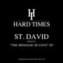 Text: "HARD TIMES", "ST. DAVID PRESENTS 'THE MESSAGE OF LOVE' EP", "UNDERGROUND HOUSE MUSIC SINCE 1993". Weißer Text auf Schwarz.